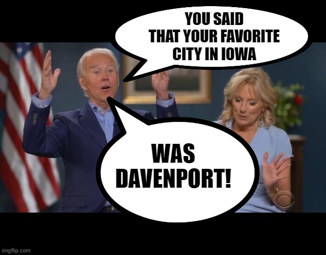 YOU SAID THAT YOUR FAVORITE CITY IN IOWA WAS DAVENPORT! | image tagged in joe and jill | made w/ Imgflip meme maker