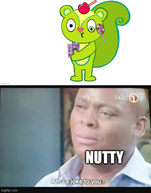 nutty: b*tch, give me something like soda not mf-ing grape juice | NUTTY | image tagged in am i a joke to you | made w/ Imgflip meme maker