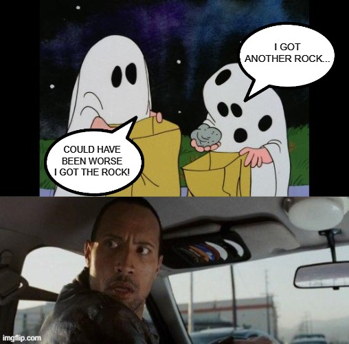 It's Not A Charlie Brown Halloween Without The Rock | I GOT ANOTHER ROCK... COULD HAVE BEEN WORSE I GOT THE ROCK! | image tagged in charlie brown halloween rock,memes,the rock,halloween,halloween is coming,funny | made w/ Imgflip meme maker