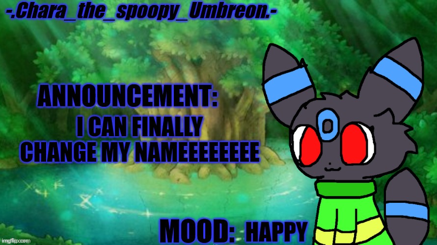 -.Chara_The_Spoopy_Umbreon.- | I CAN FINALLY CHANGE MY NAMEEEEEEEE; HAPPY | image tagged in - chara_the_spoopy_umbreon - | made w/ Imgflip meme maker