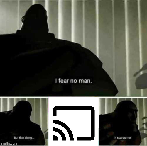 cast to tv | image tagged in i fear no man,it scares me,i fear no man but that thing it scares me,casting,cast,cast to tv | made w/ Imgflip meme maker