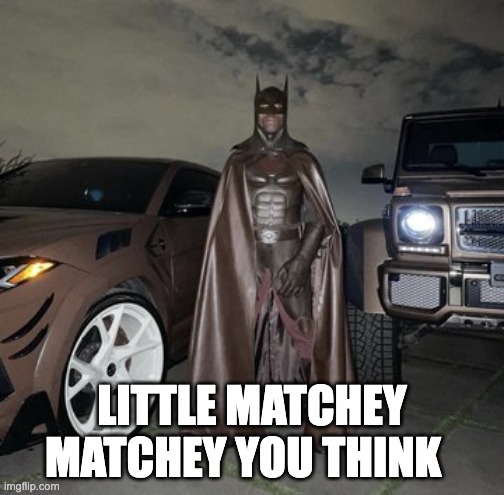 batman | LITTLE MATCHEY MATCHEY YOU THINK | image tagged in travis scott | made w/ Imgflip meme maker