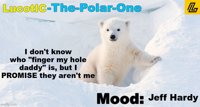 LucotIC announcement template 10# | I don't know who "finger my hole daddy" is, but I PROMISE they aren't me; Jeff Hardy | image tagged in lucotic announcement template 10 | made w/ Imgflip meme maker