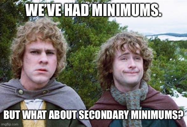 Second Breakfast | WE’VE HAD MINIMUMS. BUT WHAT ABOUT SECONDARY MINIMUMS? | image tagged in second breakfast | made w/ Imgflip meme maker