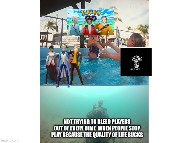 Pokemon go trainer update | NOT TRYING TO BLEED PLAYERS OUT OF EVERY DIME  WHEN PEOPLE STOP PLAY BECAUSE THE QUALITY OF LIFE SUCKS | image tagged in drowning kid skull | made w/ Imgflip meme maker