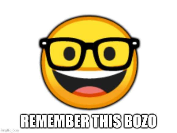 Blank White Template | 🤓; REMEMBER THIS BOZO | image tagged in blank white template | made w/ Imgflip meme maker