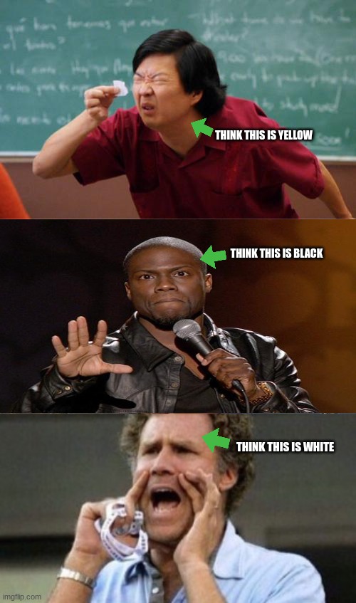 You may be colorblind if you... | THINK THIS IS YELLOW; THINK THIS IS BLACK; THINK THIS IS WHITE | image tagged in chinese guy,black guy,white guy,the big lie,mainstream media | made w/ Imgflip meme maker