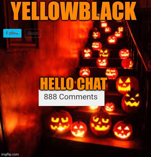 Temporary yellowblack Halloween announcement template | HELLO CHAT | image tagged in temporary yellowblack halloween announcement template | made w/ Imgflip meme maker