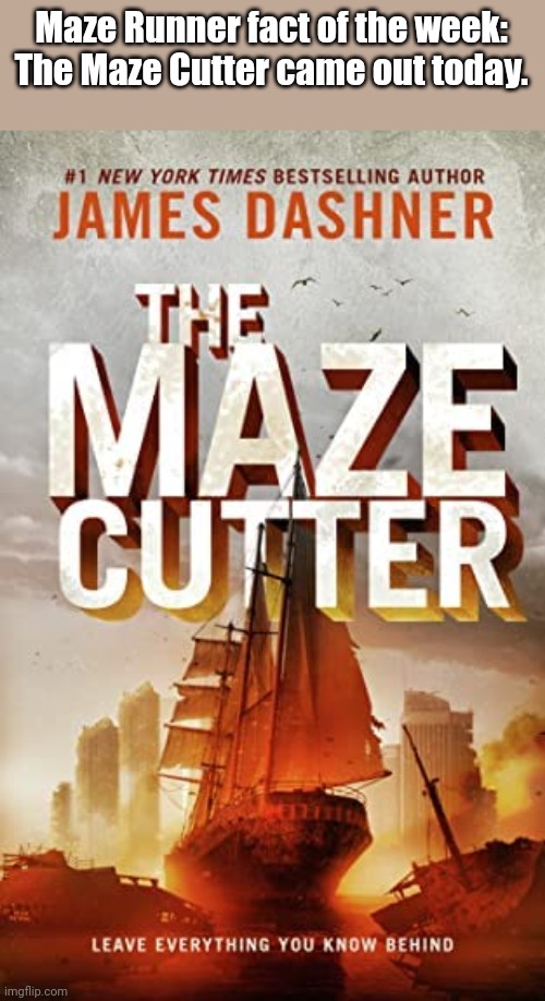Maze Runner fact of the week! Eighth one! | Maze Runner fact of the week:
The Maze Cutter came out today. | image tagged in the maze cutter,maze runner | made w/ Imgflip meme maker