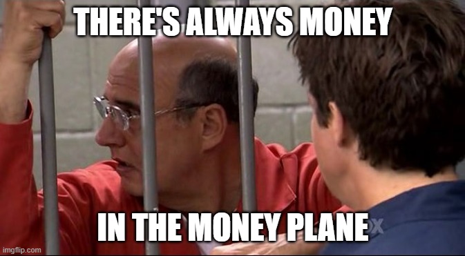Money In The Banana Stand | THERE'S ALWAYS MONEY; IN THE MONEY PLANE | image tagged in money in the banana stand | made w/ Imgflip meme maker