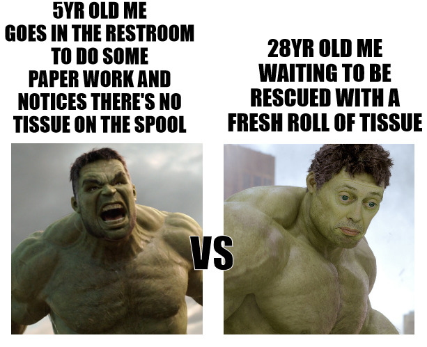 DONT ACT LIKE YOU NEVER CAME UP SHORT! | 5YR OLD ME GOES IN THE RESTROOM TO DO SOME PAPER WORK AND NOTICES THERE'S NO TISSUE ON THE SPOOL; 28YR OLD ME WAITING TO BE RESCUED WITH A FRESH ROLL OF TISSUE; VS | image tagged in hulk angry then realizes he's wrong,meme | made w/ Imgflip meme maker