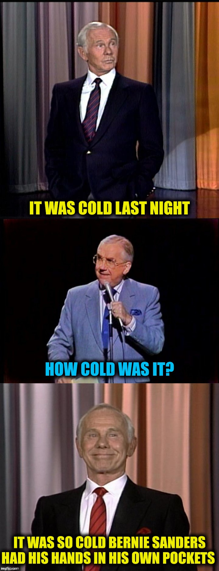 IT WAS COLD LAST NIGHT HOW COLD WAS IT? IT WAS SO COLD BERNIE SANDERS HAD HIS HANDS IN HIS OWN POCKETS | made w/ Imgflip meme maker