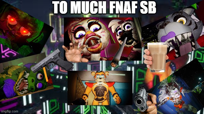 Fnaf sb what to much of it does to you | TO MUCH FNAF SB | image tagged in fnaf security breach | made w/ Imgflip meme maker