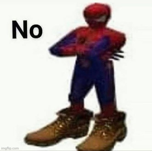 nevermind, im not leaving | image tagged in spiderman with da timbs | made w/ Imgflip meme maker
