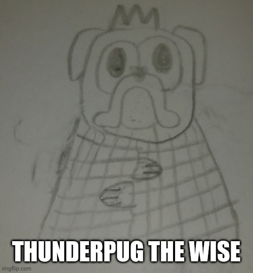 I listened to A S G O R E while drawing this (mod note: good song) | THUNDERPUG THE WISE | made w/ Imgflip meme maker
