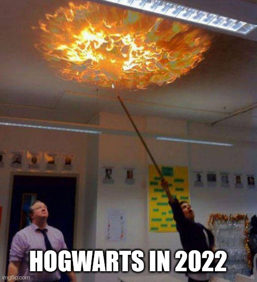 HOGWARTS IN 2022 | image tagged in harry potter | made w/ Imgflip meme maker