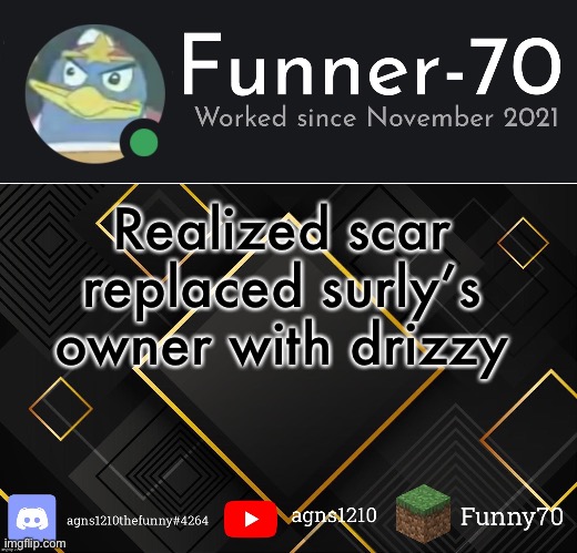 Funner-70’s Announcement | Realized scar replaced surly’s owner with drizzy | image tagged in funner-70 s announcement | made w/ Imgflip meme maker
