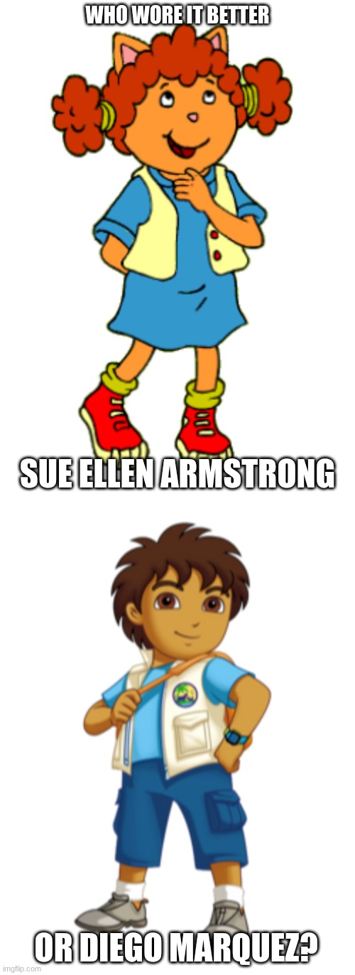 Who Wore It Better Wednesday #127 - Blue tops and white vests | WHO WORE IT BETTER; SUE ELLEN ARMSTRONG; OR DIEGO MARQUEZ? | image tagged in memes,who wore it better,arthur,dora the explorer,pbs kids,nick jr | made w/ Imgflip meme maker
