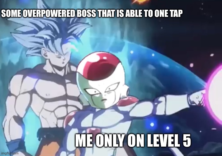 Every damn time | SOME OVERPOWERED BOSS THAT IS ABLE TO ONE TAP; ME ONLY ON LEVEL 5 | image tagged in unexpected disaster | made w/ Imgflip meme maker