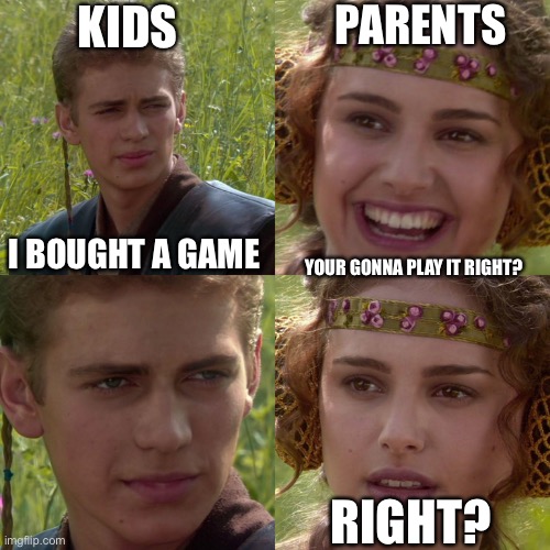 Anakin Padme 4 Panel | KIDS; PARENTS; YOUR GONNA PLAY IT RIGHT? I BOUGHT A GAME; RIGHT? | image tagged in anakin padme 4 panel | made w/ Imgflip meme maker