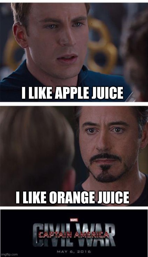 apple or orange | I LIKE APPLE JUICE; I LIKE ORANGE JUICE | image tagged in memes,marvel civil war 1 | made w/ Imgflip meme maker