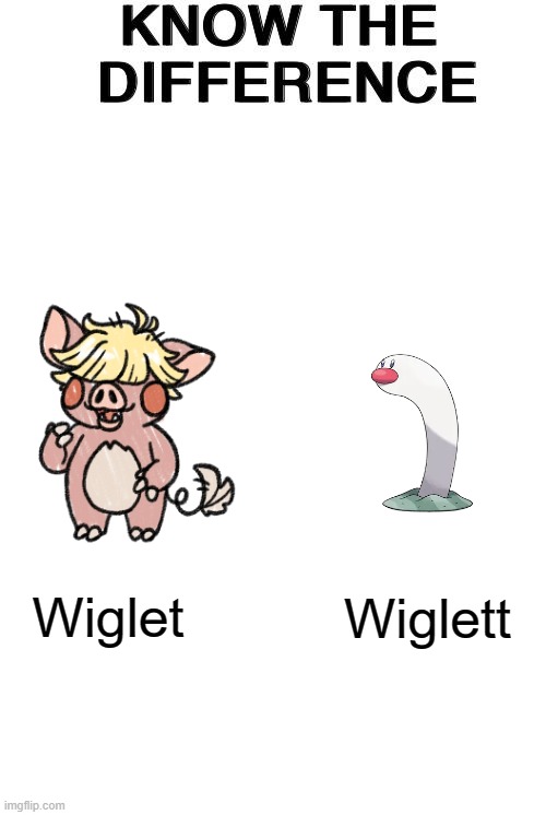Wiglet VS Wiglett | Wiglet; Wiglett | image tagged in know the difference,pokemon | made w/ Imgflip meme maker
