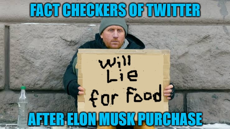 Twitter | FACT CHECKERS OF TWITTER; AFTER ELON MUSK PURCHASE | image tagged in will work for | made w/ Imgflip meme maker