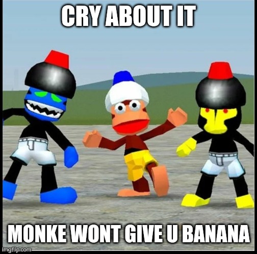Yes thats right | CRY ABOUT IT; MONKE WONT GIVE U BANANA | image tagged in monke | made w/ Imgflip meme maker