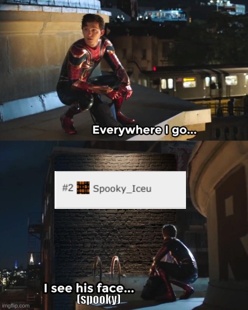 Spooky Iceu | (spooky) | image tagged in everywhere i go i see his face | made w/ Imgflip meme maker