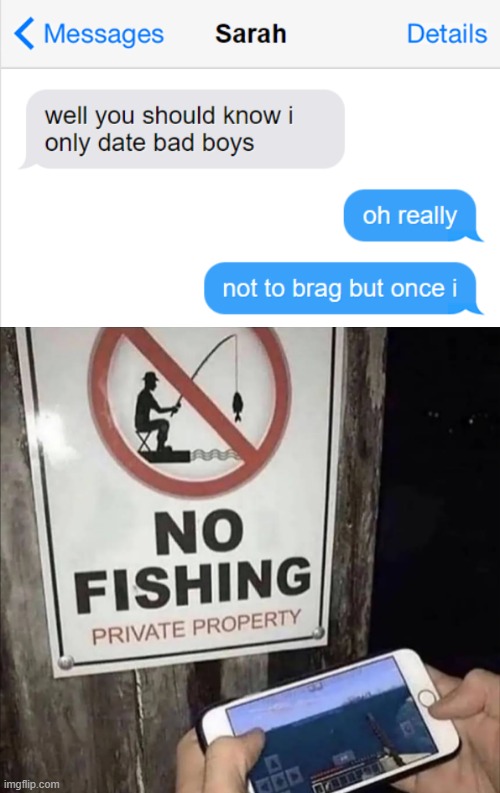 Yeah I'm Bad, I'm Bad | image tagged in i only date bad boys,bad boys,funny,memes,fishing,lol | made w/ Imgflip meme maker