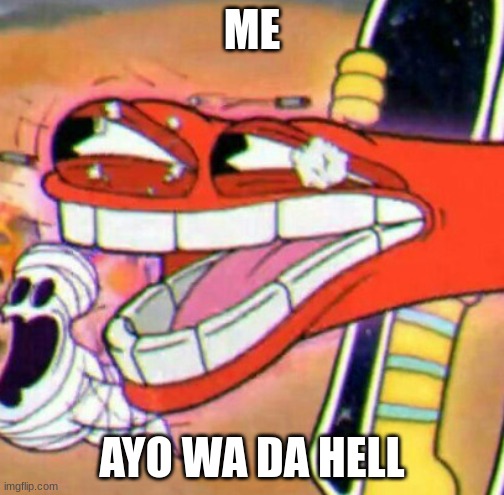 say sike right now | ME AYO WA DA HELL | image tagged in say sike right now | made w/ Imgflip meme maker