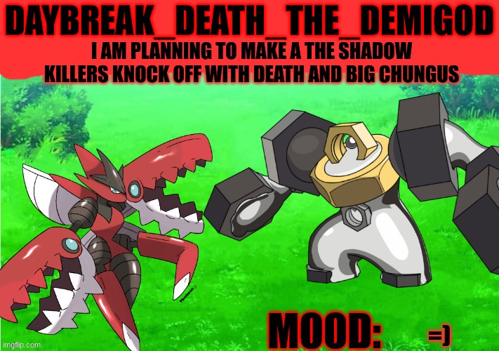If u want to be in it let me know | I AM PLANNING TO MAKE A THE SHADOW KILLERS KNOCK OFF WITH DEATH AND BIG CHUNGUS; =) | image tagged in daybreak_death_the_demigod annoucement by slyceon | made w/ Imgflip meme maker