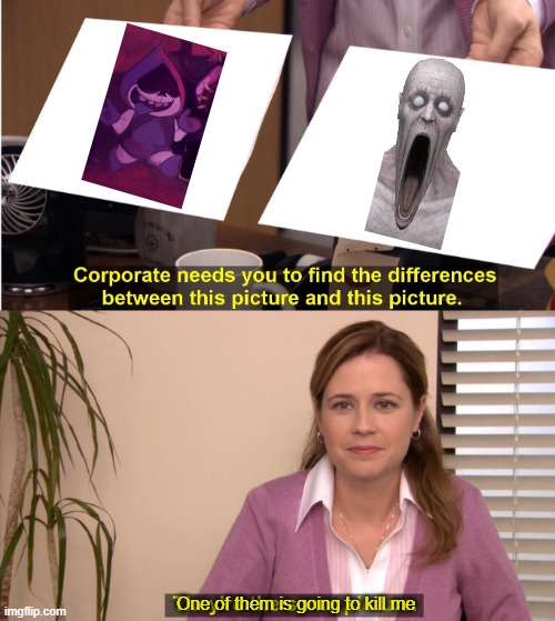 RUN | One of them is going to kill me | image tagged in memes,they're the same picture,scp,deltarune,funny | made w/ Imgflip meme maker