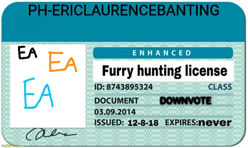 furry hunting license | PH-ERICLAURENCEBANTING; DOWNVOTE | image tagged in furry hunting license | made w/ Imgflip meme maker