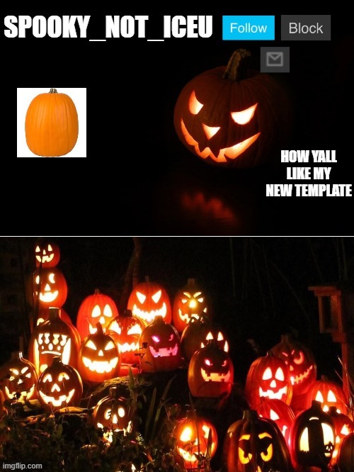 Spooky_Not_Iceu's template | HOW YALL LIKE MY NEW TEMPLATE | image tagged in spooky_not_iceu's template | made w/ Imgflip meme maker
