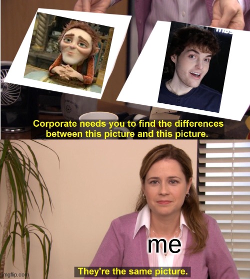 They're The Same Picture | me | image tagged in memes,they're the same picture | made w/ Imgflip meme maker