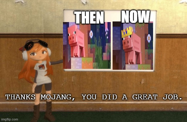 Let me say R.I.P... | NOW; THEN; THANKS MOJANG, YOU DID A GREAT JOB. | image tagged in smg4s meggy pointing at board | made w/ Imgflip meme maker
