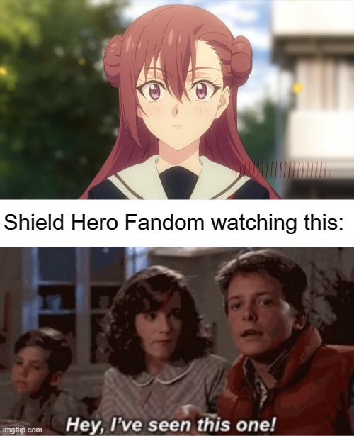 Damn redheads! |  Shield Hero Fandom watching this: | image tagged in hey i've seen this one,anime,memes,Animemes | made w/ Imgflip meme maker