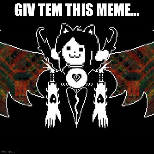 Temmy dreamur | GIV TEM THIS MEME… | image tagged in temmy dreamur | made w/ Imgflip meme maker