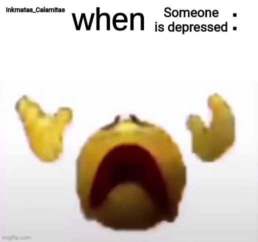 User When Offended: | Someone is depressed; Inkmatas_Calamitas | image tagged in user when offended | made w/ Imgflip meme maker