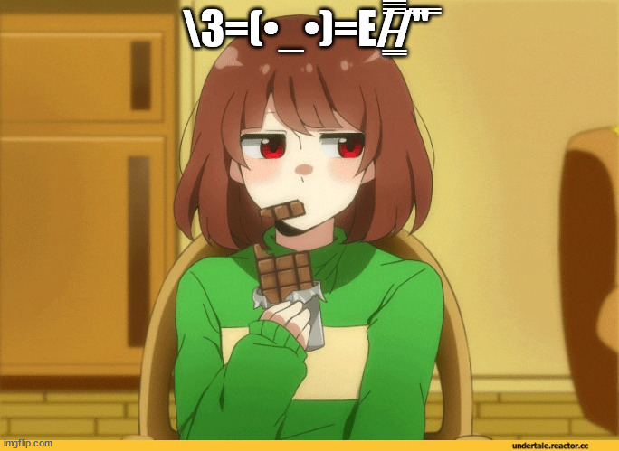 chara eating choccy | \З=(•_•)=Ε/̵͇̿̿/'̿'̿ | image tagged in chara eating choccy | made w/ Imgflip meme maker