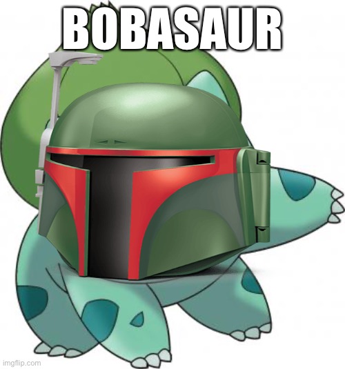 BOBASAUR | image tagged in pokemon,boba fett | made w/ Imgflip meme maker