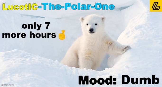 LucotIC announcement template 10# | only 7 more hours🤞; Dumb | image tagged in lucotic announcement template 10 | made w/ Imgflip meme maker