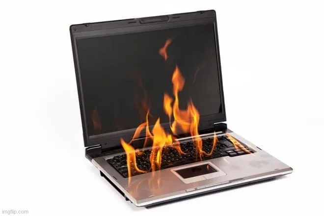 Laptop on Fire | image tagged in laptop on fire | made w/ Imgflip meme maker