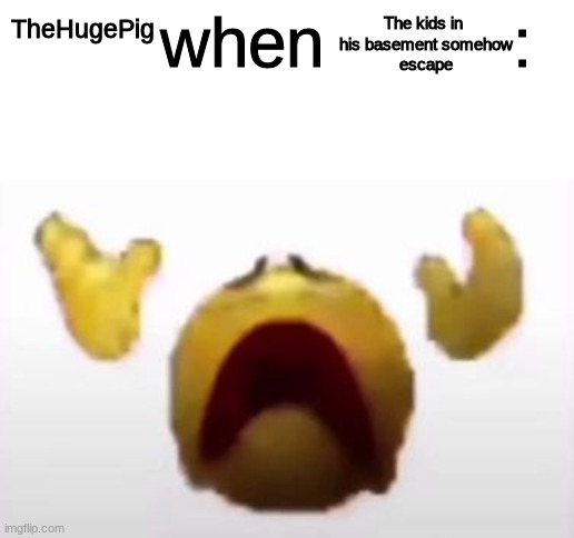 User When Offended: | The kids in 
his basement somehow
escape; TheHugePig | image tagged in user when offended | made w/ Imgflip meme maker