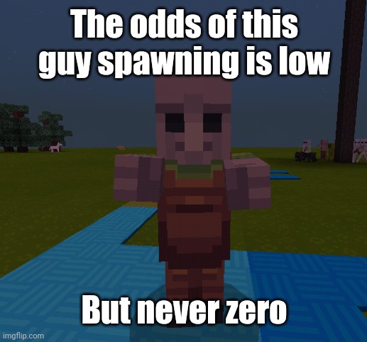 The chances of this zombie spawning is low | The odds of this guy spawning is low; But never zero | image tagged in minecraft,memes,funny,halloween,spooktober | made w/ Imgflip meme maker