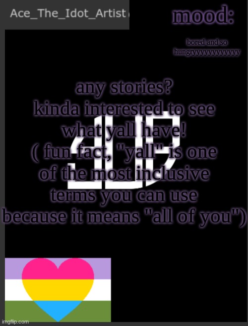 school f*cking sucks | bored and so hungryyyyyyyyyyyy; any stories? kinda interested to see what yall have!
( fun fact, "yall" is one of the most inclusive terms you can use because it means "all of you") | image tagged in template lmao | made w/ Imgflip meme maker