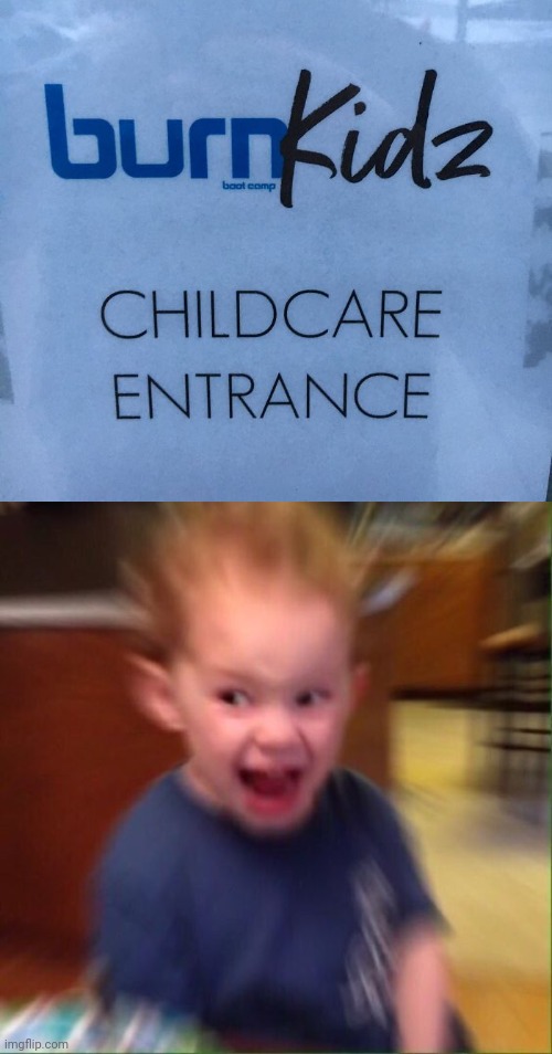 "burnkidz" | image tagged in kid screaming,you had one job,kids,memes,childcare,fail | made w/ Imgflip meme maker