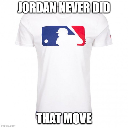 JORDAN NEVER DID; THAT MOVE | made w/ Imgflip meme maker