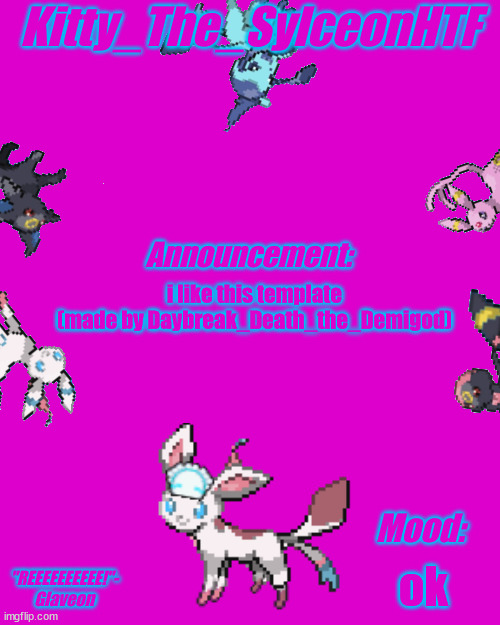 Kitty_The_SylceonHTF announcement made by Death | i like this template (made by Daybreak_Death_the_Demigod); ok | image tagged in kitty_the_sylceonhtf announcement made by death | made w/ Imgflip meme maker